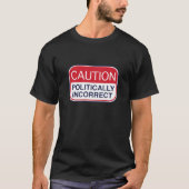 Politisch inkorrekt Vorsicht T-Shirt (Vorderseite)