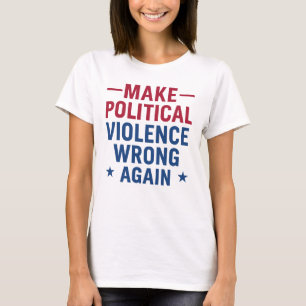 Politische Gewalt wieder falsch machen T-Shirt
