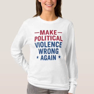 Politische Gewalt wieder falsch machen T-Shirt