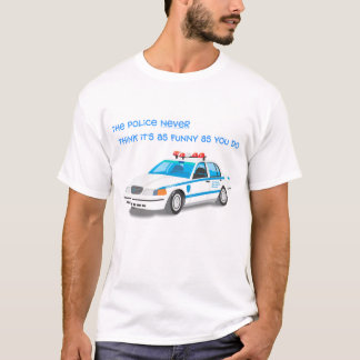 Polizei denkt nie, dass es so lustig ist, wie Sie T-Shirt