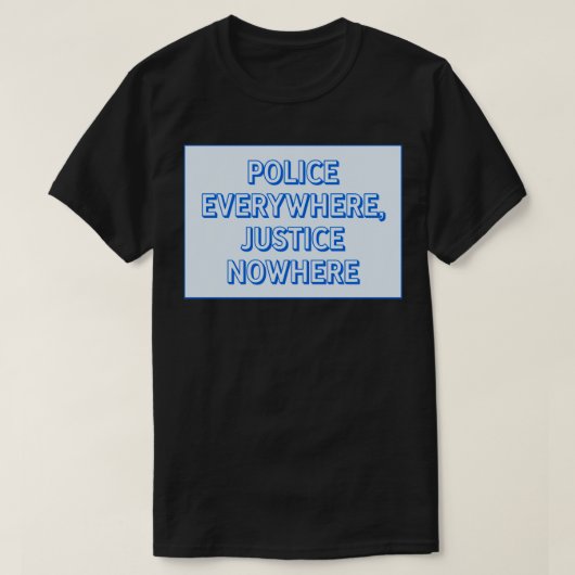 Polizei überall in der Justiz nirgendwo T-Shirt (Design vorne)