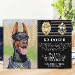 Polizeiliche Hunderuhe Thin Blue Line K9-Foto Fotoplatte<br><div class="desc">Ehre deinen besten Partner und polizeilichen Hund für seine engagierten Jahre des Dienstes mit dieser Thin Blue Line Police Hund Rente Bewertung Foto Plakette. Personalisieren Sie mit dem Foto, dem Namen, der persönlichen Nachricht, den Dienstdaten und den Dienstjahren Ihres Polizeibeamten K9. Auch personalisieren Sie mit Abzeichen, Abteilung Logo oder Siegel....</div>