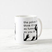 Polizeiliche Wahrnehmung von Spaß Funny Mug Kaffeetasse (VorderseiteRechts)