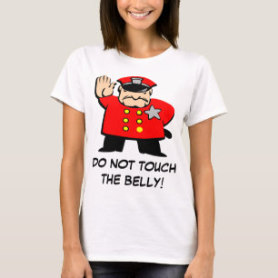 Polizist sagt, "nicht tun Touch der Bauch! " T-Shirt