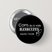 Polizisten machen das! Funny Polizisten Geschenke Button (Vorne & Hinten)