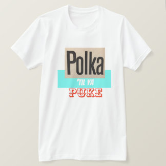 Polka-Til-Ya-Kotz-Shirt T-Shirt
