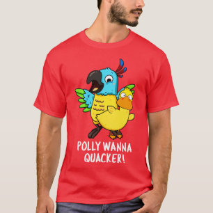 Polly will Quacker Lustiger Tierwitz T-Shirt