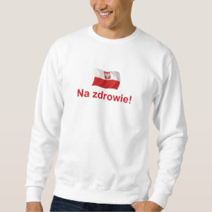 Polnisches Na zdrowie! (Zu Ihrer Gesundheit!) Sweatshirt