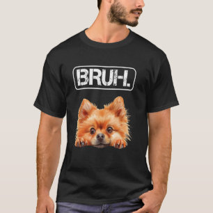 Pomeranian Bruh Lustiger Hundebesitzer T-Shirt