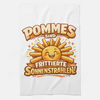 Pommes sind frittierte Sonnenstrahlen -  Geschirrtuch
