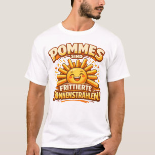 Pommes sind frittierte Sonnenstrahlen -  T-Shirt