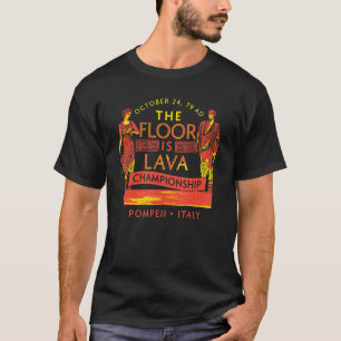 Pompeii Floor ist Lava Meisterschaft Naturdesaste T-Shirt