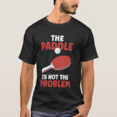 Pong an der Paddel ist nicht das Problem Tabelle 1 T-Shirt (Vorderseite)