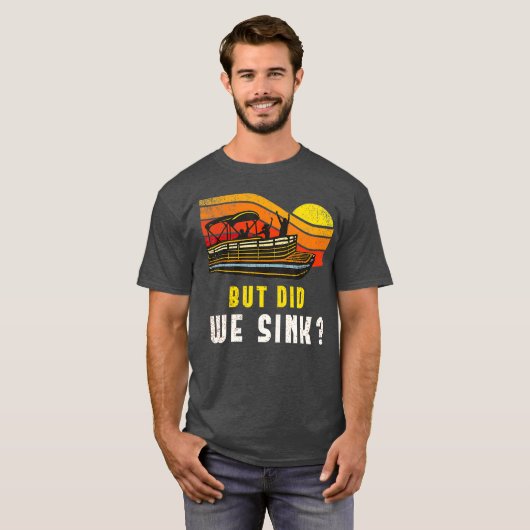 Pontoon Boat Captain But Did We Sink T-Shirt (Vorne ganz)