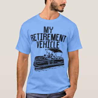 Pontoon Boat My Retirement Vehicle 2 T-Shirt