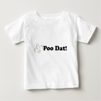 Poo Dat das Dat Baby-T-Shirt Baby T-shirt