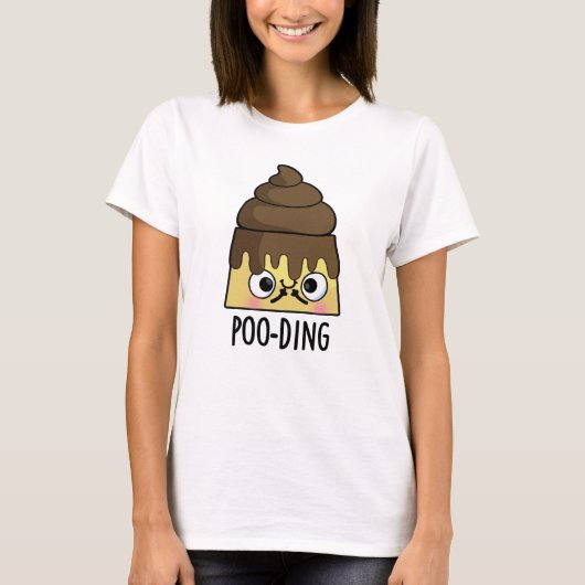 Poo-ding Funny Kack Pudding Pun T-Shirt (Vorderseite)