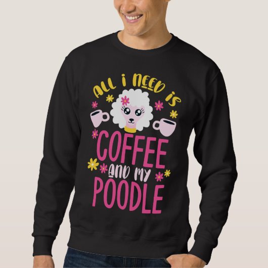 Poodle Coffee Poodle Toy Poodle Geschenk Sweatshirt (Vorderseite)