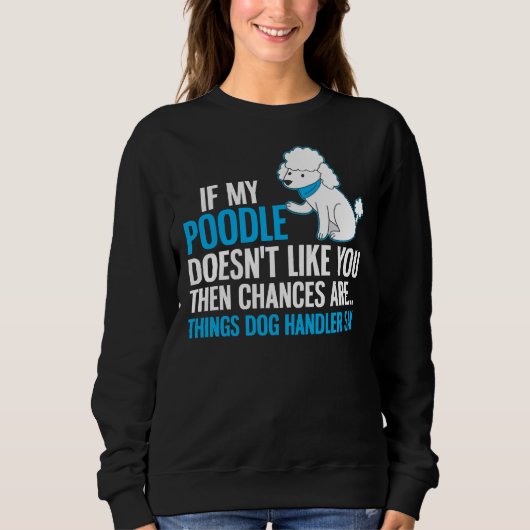 Poodle Dog Design Handler sagen Sweatshirt (Vorderseite)