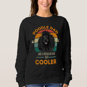 Poodle Vater wie ein regelmäßiger Vater, aber Cool Sweatshirt