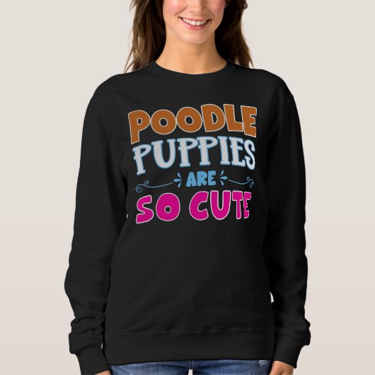 Poodle Welpen sind so Niedlich Sweatshirt (Vorderseite)