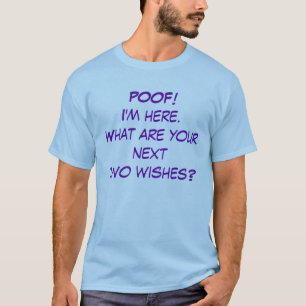 POOF! Ich bin hier. Was sind Ihre nexttwo Wünsche? T-Shirt