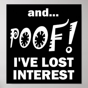 POOF! Interesse verloren Lustiges Poster schwarz