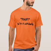 Poof, sind Sie ein Sandwich T-Shirt (Vorderseite)