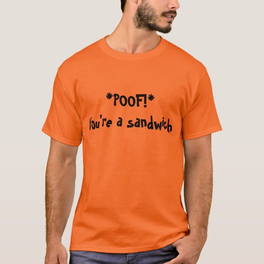 Poof, sind Sie ein Sandwich T-Shirt (Vorderseite)