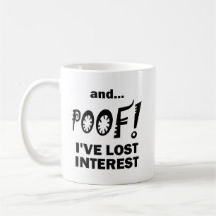 POOF! Verliertes Interesse Funny Mug Kaffeetasse