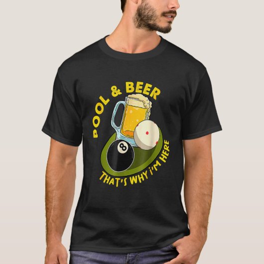 Pool & Beer  That's Why I'm Here Billiard Players T-Shirt (Vorderseite)