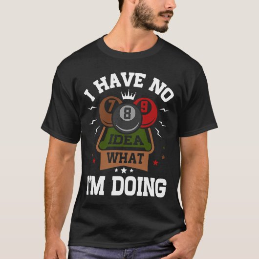 Pool Billiard ich habe keine Ahnung, was ich tue T-Shirt (Vorderseite)