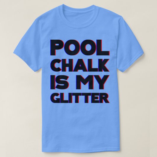 Pool Chalk ist mein Glitzer T-Shirt (Design vorne)