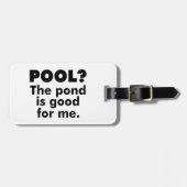 Pool? Der Teich ist gut für mich. Gepäckanhänger (Vorderseite horizontal)