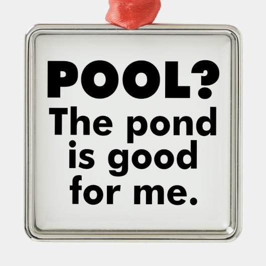 Pool? Der Teich ist gut für mich. Ornament Aus Metall (Vorne)
