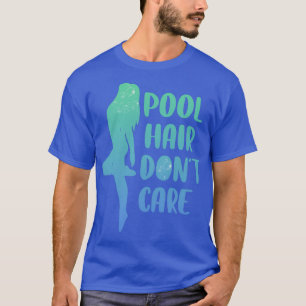 Pool Hair Dont Care Sonnenbad Geschenk T-Shirt