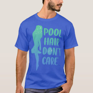 Pool Hair Dont Care Sonnenbad Geschenk T-Shirt