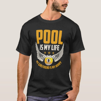 Pool ist mein Leben, meine Freundin ist mein Hobby T-Shirt