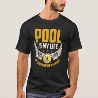 Pool ist mein Leben, meine Freundin ist mein Hobby T-Shirt