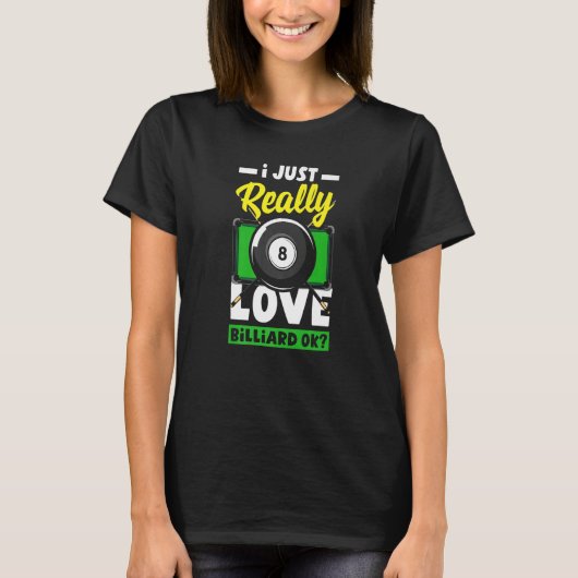 Pool Snooker I Just Really Love Billiard Ok T-Shirt (Vorderseite)