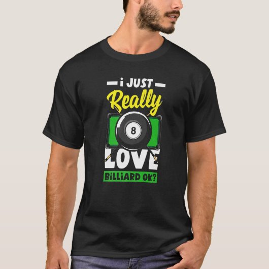 Pool Snooker I Just Really Love Billiard Ok T-Shirt (Vorderseite)