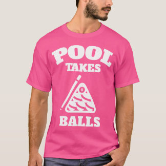 Pool Takes Balls Punny Pocket Billiards Party T-Shirt