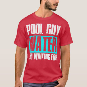 Pool Typ Cleaner Pool Service Wasser Sie Gewartet T-Shirt