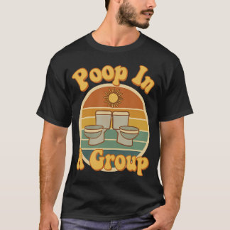 Poop In A Group Funny Rv Camping Retro Toilet Humo T-Shirt