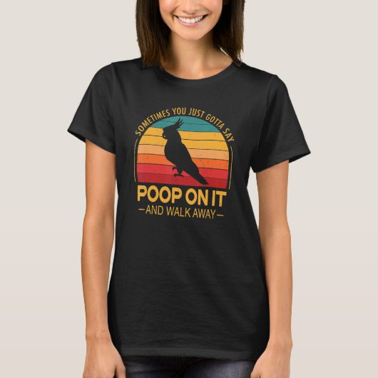 Poop On It And Walk Away Cockatiel Cockatoo Tiel B T-Shirt (Vorderseite)