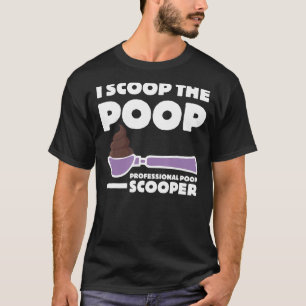 Pooper Scooper I Scoop the Kack Fun Dog Pooper Pro T-Shirt