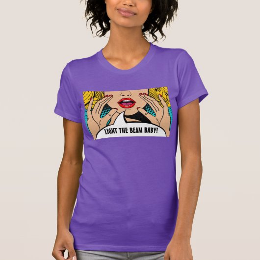 Pop Art - Light The Beam Baby! T-Shirt (Vorderseite)