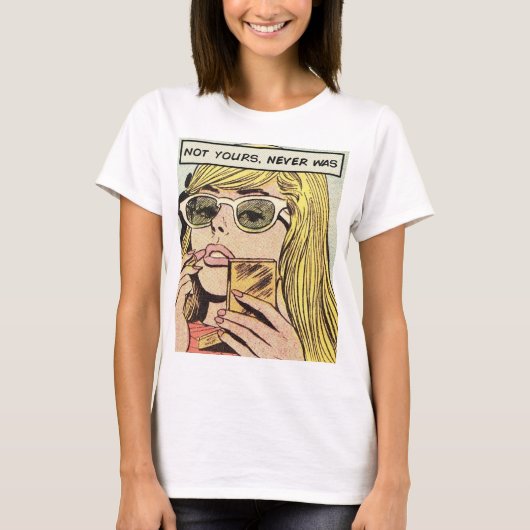 Pop Art - nicht deines war es nie - Frauenkunst T  T-Shirt (Vorderseite)