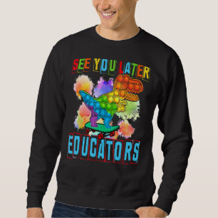 Pop Es sieht Sie später Erzieher Kinder glücklich Sweatshirt
