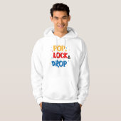 Pop, Lock & Drop Hoodie (Vorne ganz)